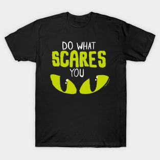 Do what scares you T-Shirt